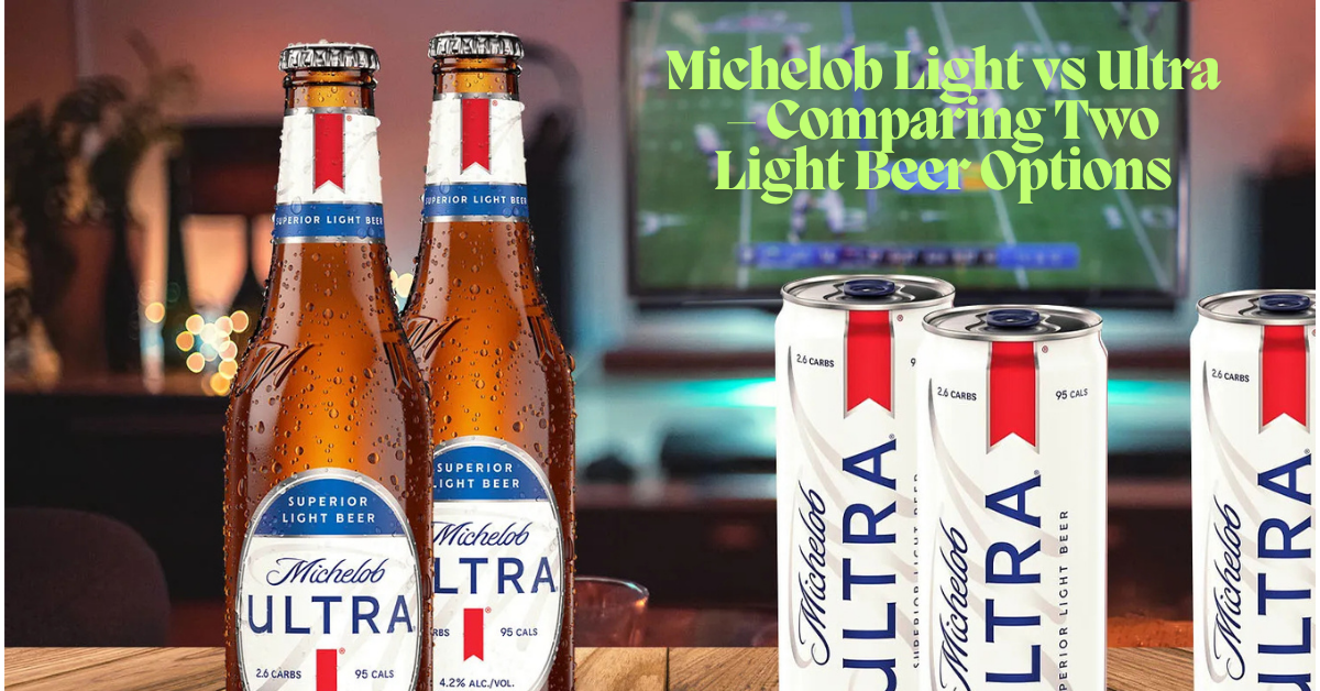 Michelob Light vs Ultra – Comparing Two Light Beer Options