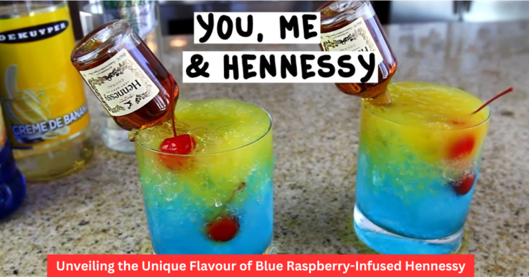 Unveiling the Unique Flavour of Blue Raspberry-Infused Hennessy