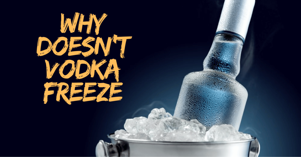 Why Doesn’t Vodka Freeze? Exploring the Science of Alcohol and Freezing