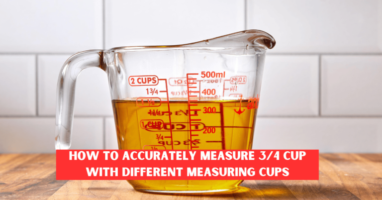 How to Accurately Measure 3/4 Cup with Different Measuring Cups: A Complete Guide