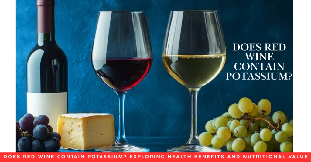 Does Red Wine Contain Potassium? Exploring Health Benefits and Nutritional Value