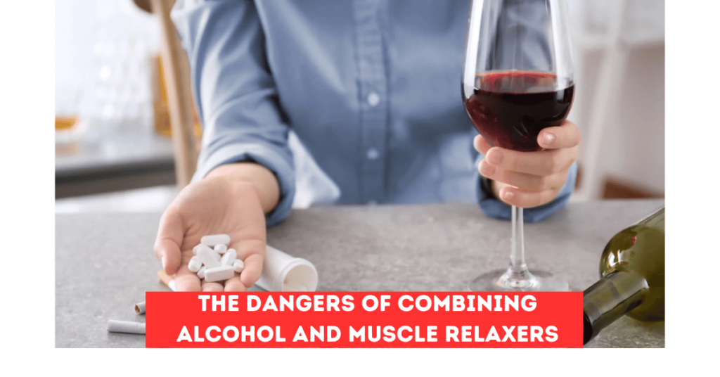 The Dangers of Combining Alcohol and Muscle Relaxers