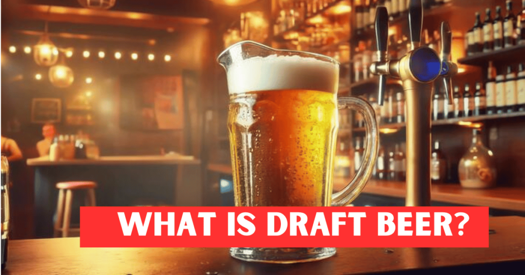 What Is Draft Beer? A Complete Guide to the Freshest Beer Experience