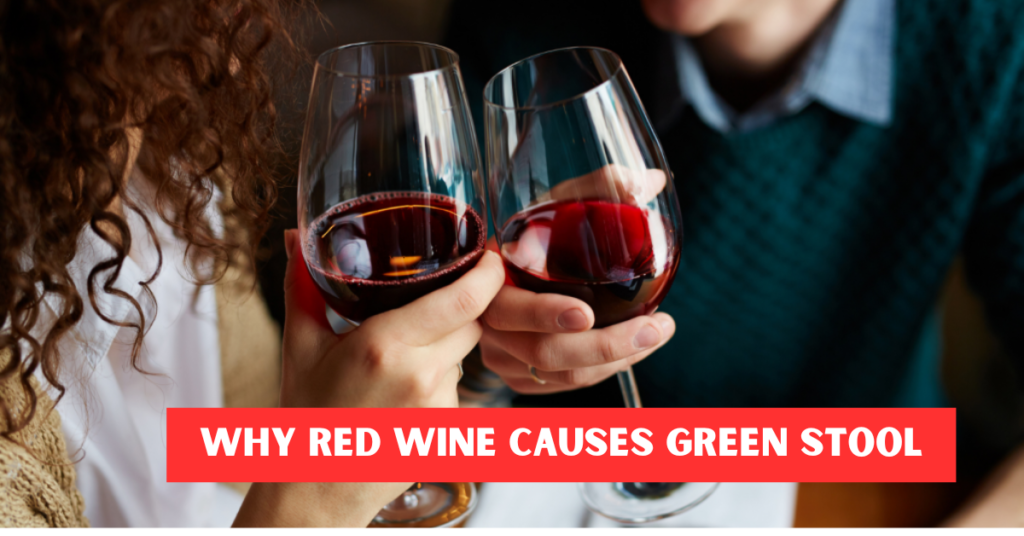 Why Red Wine Causes Green Stool: Digestive Insights and Health Tips