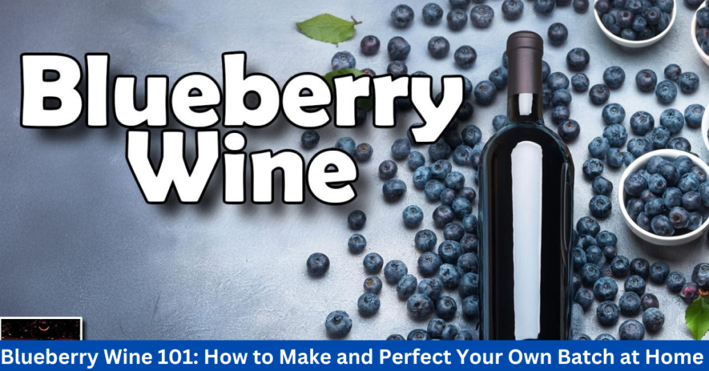 Blueberry Wine 101: How to Make and Perfect Your Own Batch at Home