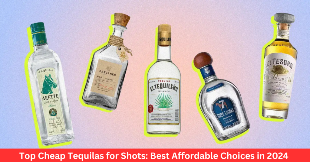 Top Cheap Tequilas for Shots: Best Affordable Choices in 2024